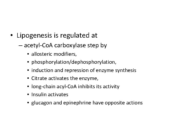  • Lipogenesis is regulated at – acetyl-Co. A carboxylase step by • •
