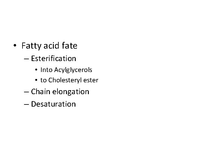  • Fatty acid fate – Esterification • Into Acylglycerols • to Cholesteryl ester