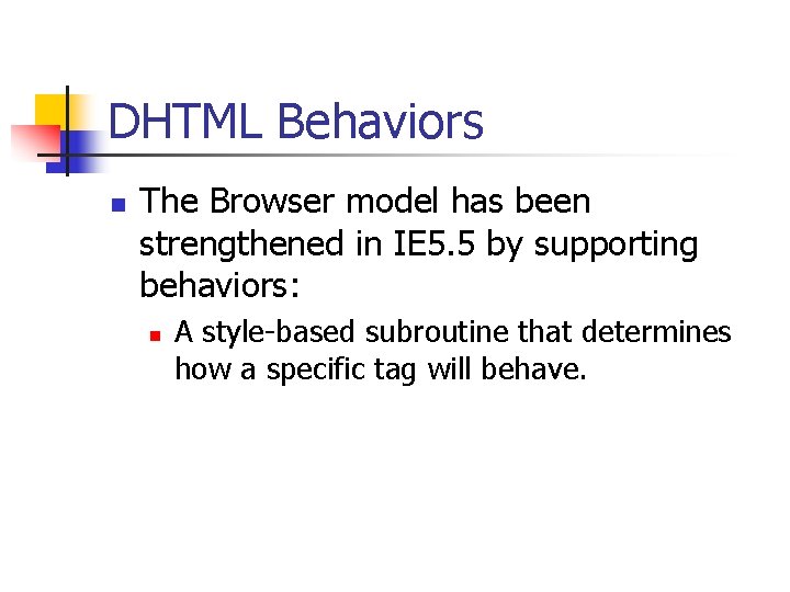 DHTML Behaviors n The Browser model has been strengthened in IE 5. 5 by