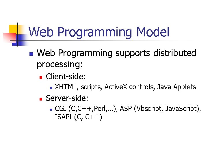 Web Programming Model n Web Programming supports distributed processing: n Client-side: n n XHTML,