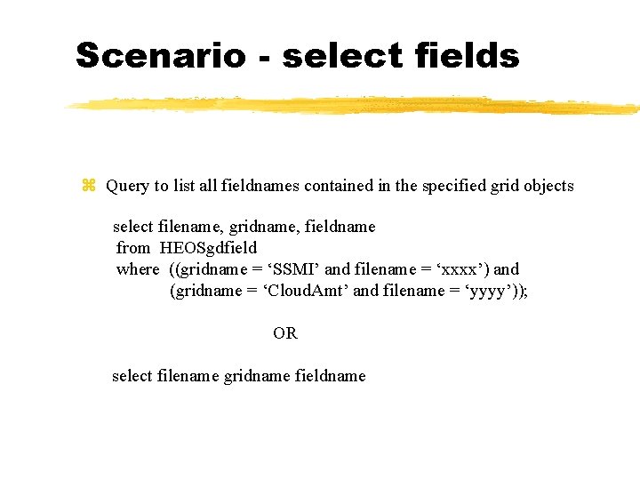 Scenario - select fields z Query to list all fieldnames contained in the specified