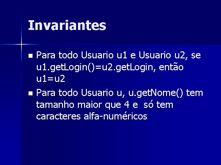 Invariantes Para todo Usuario u 1 e Usuario u 2, se u 1. get.