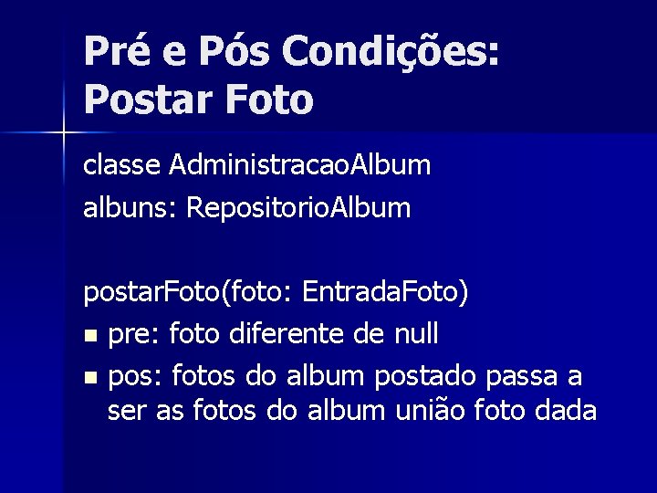 Pré e Pós Condições: Postar Foto classe Administracao. Album albuns: Repositorio. Album postar. Foto(foto: