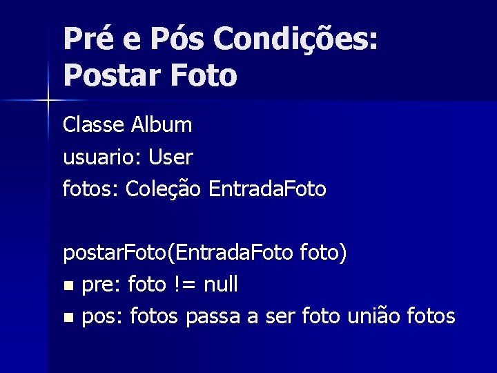 Pré e Pós Condições: Postar Foto Classe Album usuario: User fotos: Coleção Entrada. Foto