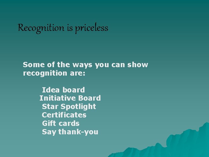 Recognition is priceless Some of the ways you can show recognition are: Idea board