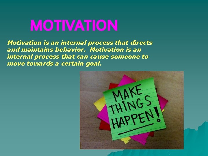 MOTIVATION Motivation is an internal process that directs and maintains behavior. Motivation is an