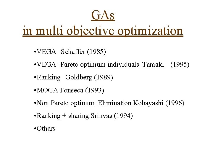 GAs in multi objective optimization • VEGA Schaffer (1985) • VEGA+Pareto optimum individuals Tamaki