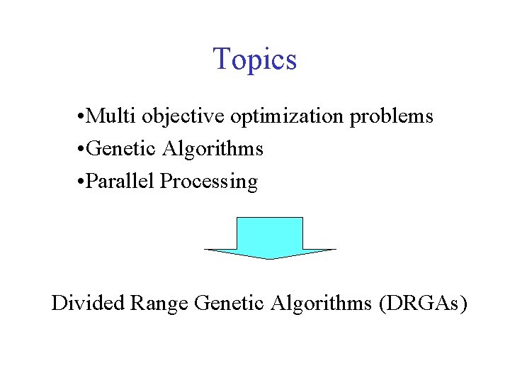 Topics • Multi objective optimization problems • Genetic Algorithms • Parallel Processing Divided Range