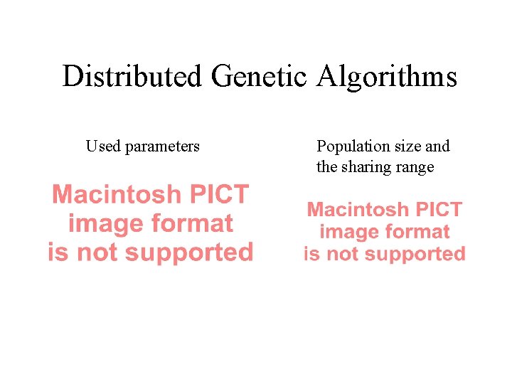 Distributed Genetic Algorithms Used parameters Population size and the sharing range 