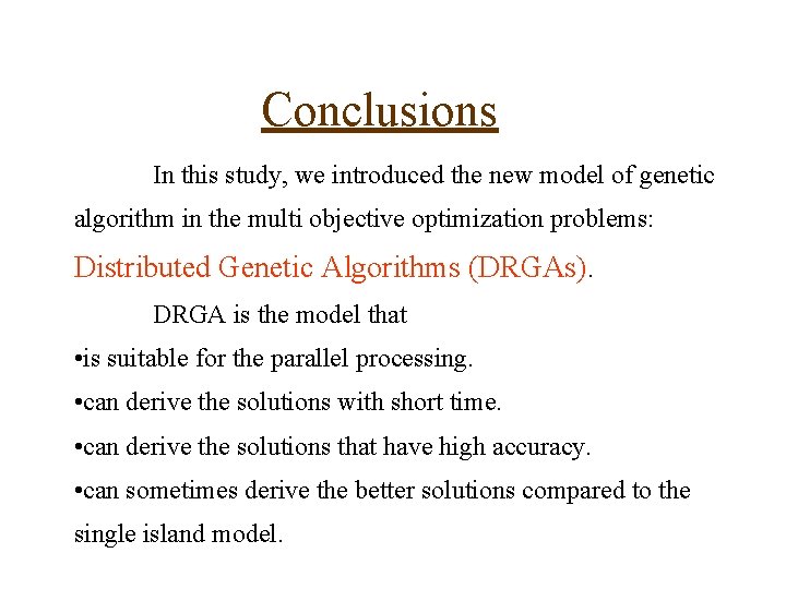 Conclusions In this study, we introduced the new model of genetic algorithm in the