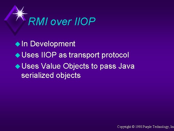 RMI over IIOP u In Development u Uses IIOP as transport protocol u Uses