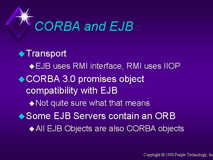 CORBA and EJB u Transport u EJB uses RMI interface, RMI uses IIOP u