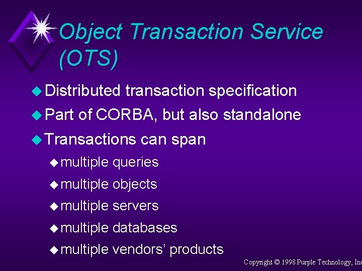 Object Transaction Service (OTS) u Distributed u Part transaction specification of CORBA, but also