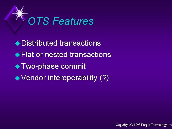 OTS Features u Distributed u Flat transactions or nested transactions u Two-phase u Vendor