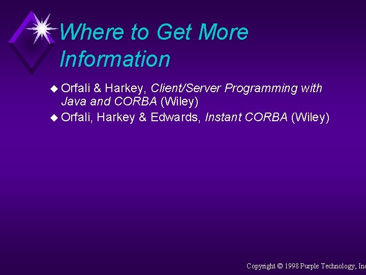 Where to Get More Information u Orfali & Harkey, Client/Server Programming with Java and