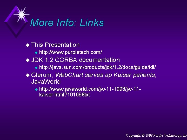 More Info: Links u This u http: //www. purpletech. com/ u JDK u Presentation