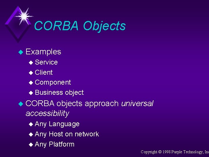 CORBA Objects u Examples u Service u Client u Component u Business object u
