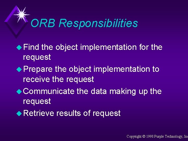 ORB Responsibilities u Find the object implementation for the request u Prepare the object