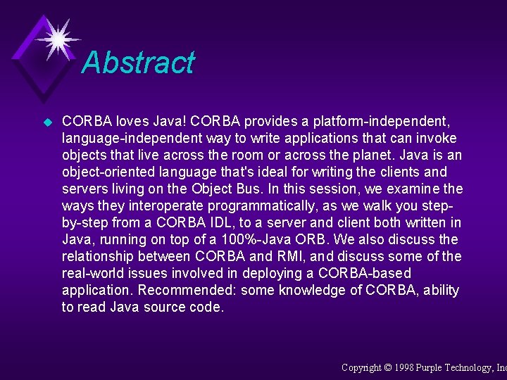 Abstract u CORBA loves Java! CORBA provides a platform-independent, language-independent way to write applications