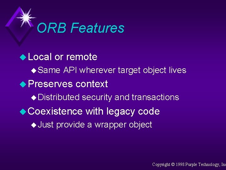 ORB Features u Local or remote u Same API wherever target object lives u