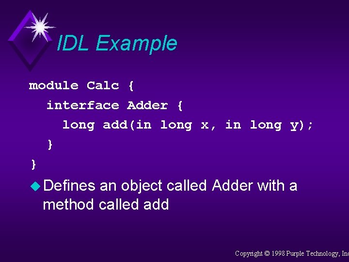 IDL Example module Calc { interface Adder { long add(in long x, in long