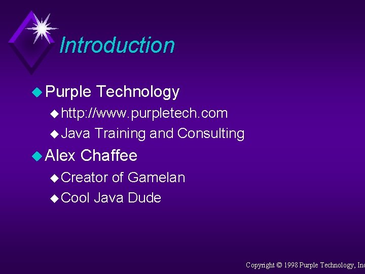 Introduction u Purple Technology u http: //www. purpletech. com u Java u Alex Training