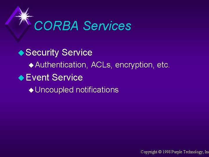 CORBA Services u Security Service u Authentication, u Event ACLs, encryption, etc. Service u