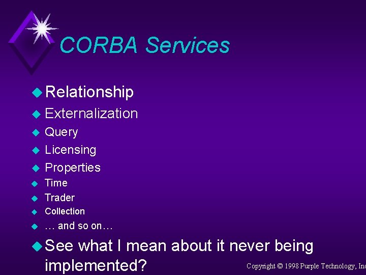 CORBA Services u Relationship u Externalization u u u Query Licensing Properties u Time