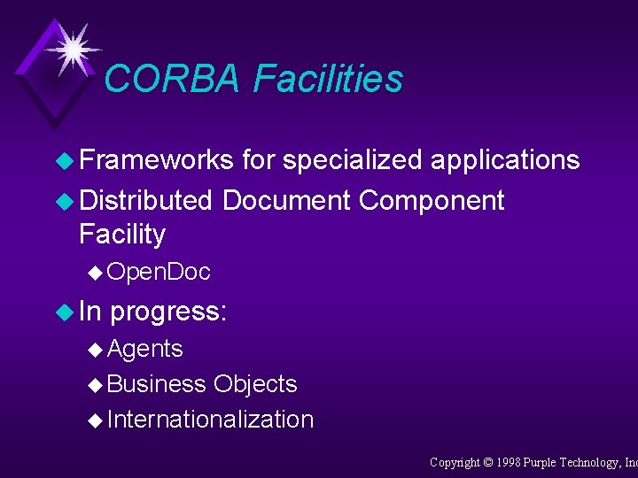 CORBA Facilities u Frameworks for specialized applications u Distributed Document Component Facility u Open.