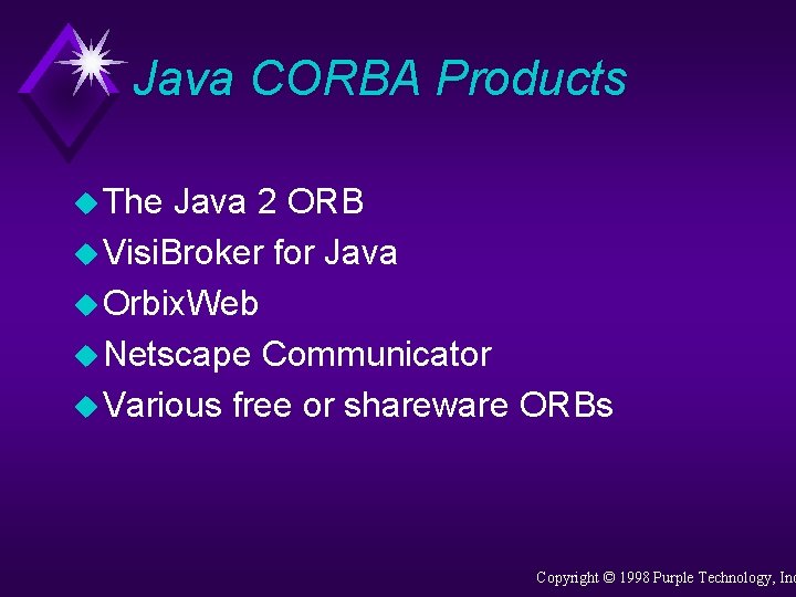 Java CORBA Products u The Java 2 ORB u Visi. Broker for Java u