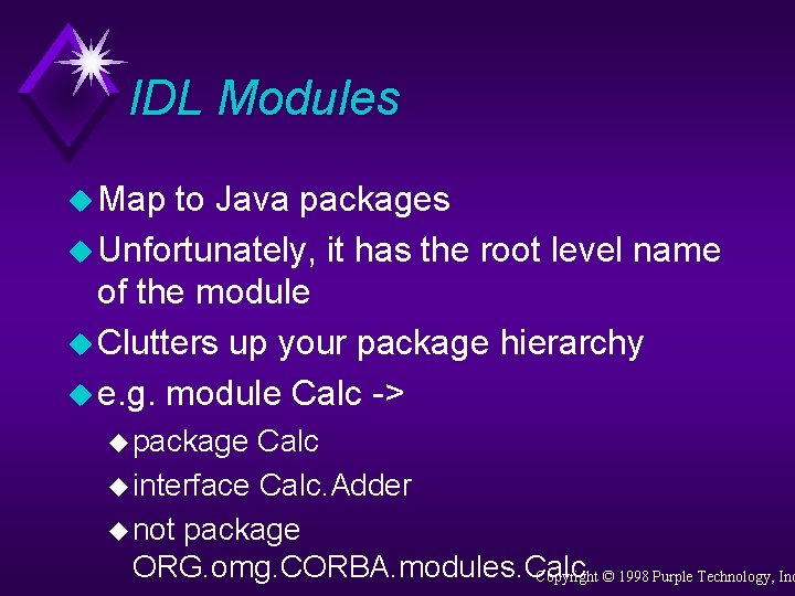 IDL Modules u Map to Java packages u Unfortunately, it has the root level