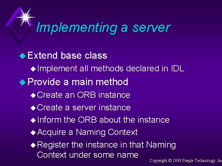 Implementing a server u Extend base class u Implement u Provide u Create all