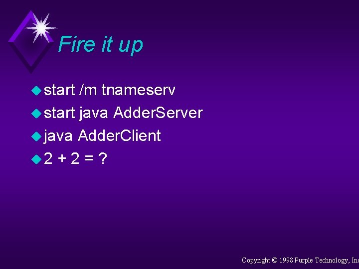 Fire it up u start /m tnameserv u start java Adder. Server u java