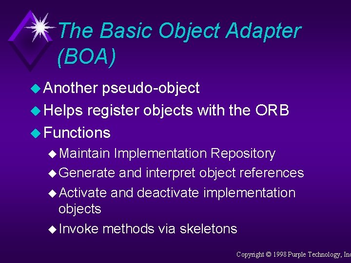 The Basic Object Adapter (BOA) u Another pseudo-object u Helps register objects with the