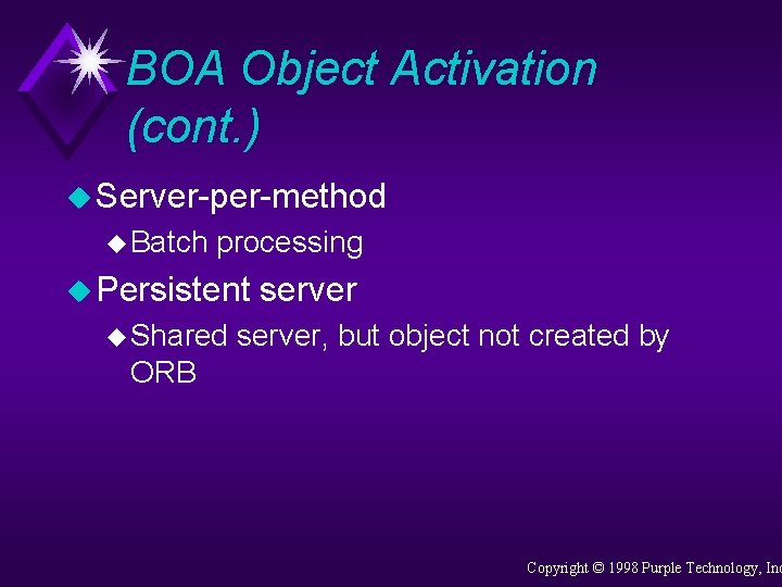 BOA Object Activation (cont. ) u Server-per-method u Batch processing u Persistent u Shared