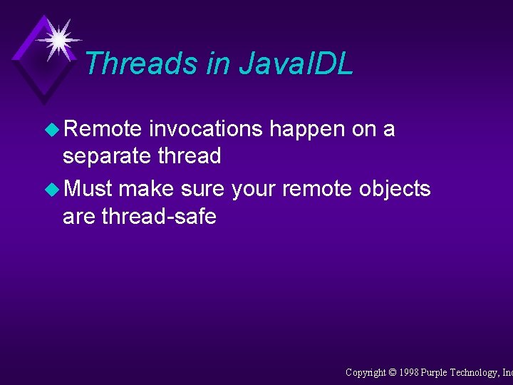 Threads in Java. IDL u Remote invocations happen on a separate thread u Must