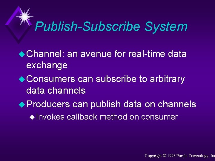 Publish-Subscribe System u Channel: an avenue for real-time data exchange u Consumers can subscribe