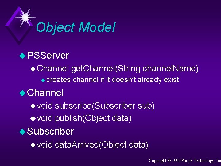 Object Model u PSServer u Channel u creates get. Channel(String channel. Name) channel if
