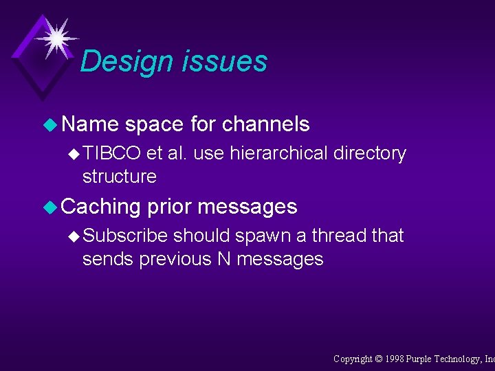 Design issues u Name space for channels u TIBCO et al. use hierarchical directory