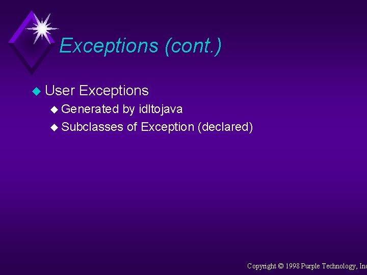 Exceptions (cont. ) u User Exceptions u Generated by idltojava u Subclasses of Exception