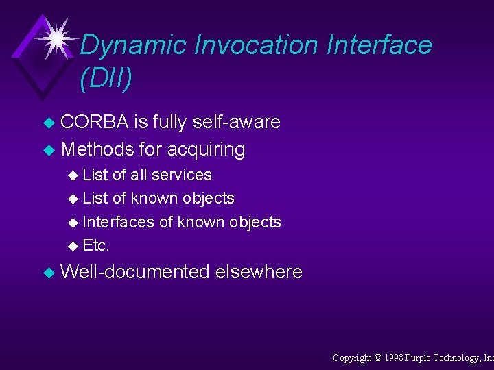 Dynamic Invocation Interface (DII) u CORBA is fully self-aware u Methods for acquiring u
