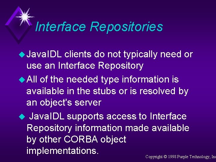 Interface Repositories u Java. IDL clients do not typically need or use an Interface