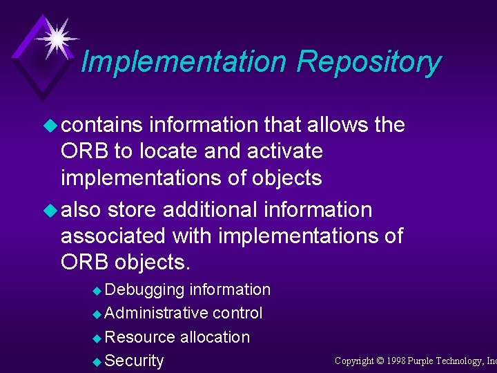 Implementation Repository u contains information that allows the ORB to locate and activate implementations