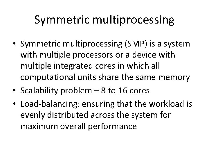 Symmetric multiprocessing • Symmetric multiprocessing (SMP) is a system with multiple processors or a