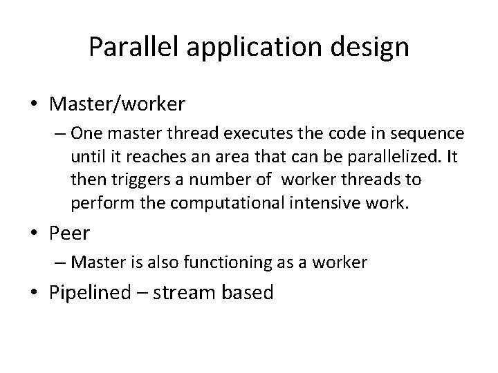 Parallel application design • Master/worker – One master thread executes the code in sequence