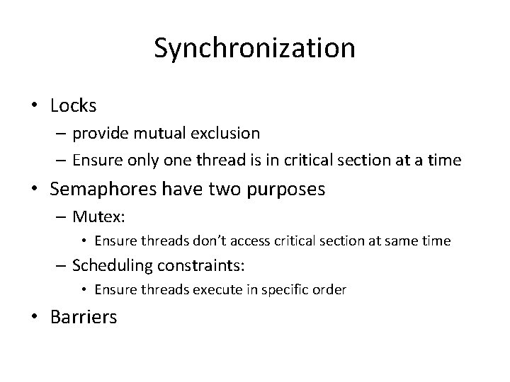 Synchronization • Locks – provide mutual exclusion – Ensure only one thread is in