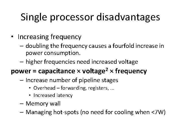 Single processor disadvantages • Increasing frequency – doubling the frequency causes a fourfold increase