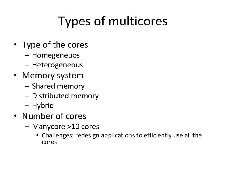 Types of multicores • Type of the cores – Homegeneuos – Heterogeneous • Memory
