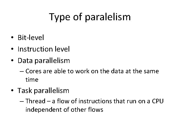 Type of paralelism • Bit-level • Instruction level • Data parallelism – Cores are
