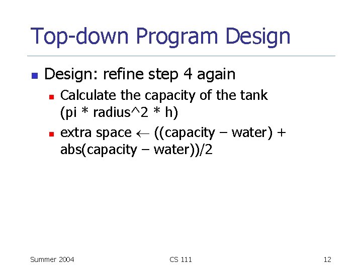 Top-down Program Design n Design: refine step 4 again n n Calculate the capacity